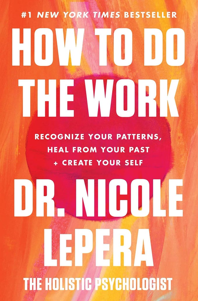 Book Review — How to Do the Work: Recognize Your Patterns, Heal from Your Past, and Create Your…