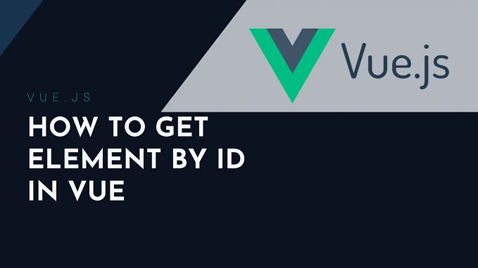 How To Get Element by ID in Vue