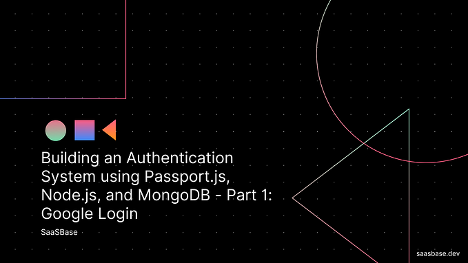 Authentication System using Passport.js, Node.js, and MongoDB — Part 1: Google Login