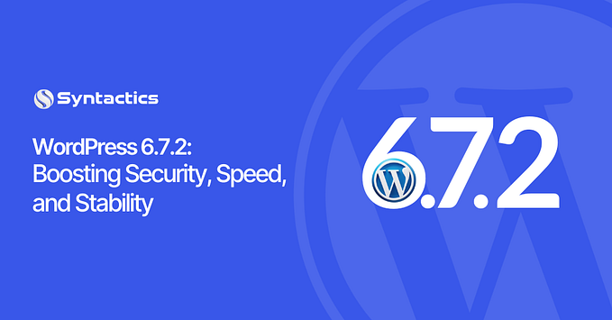 WordPress 6.7.2: Boosting Security, Speed, and Stability