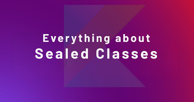 Everything about Sealed Classes in kotlin