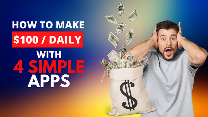 Easily Make $100 a Day: My Journey with 4 Simple Apps
