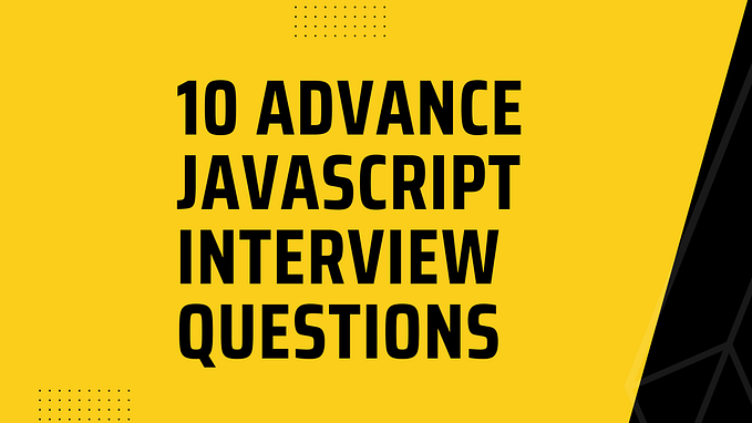 10 Advance JavaScript Interview Questions