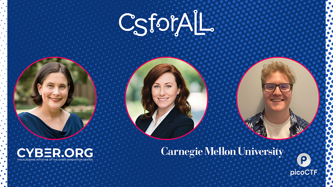 Three individuals are featured against a blue dotted background. Theres a CsforALL logo at the top. Below, the logos for CYBER.ORG, Carnegie Mellon University, and picoCTF are displayed near each person, framed with pink circles.