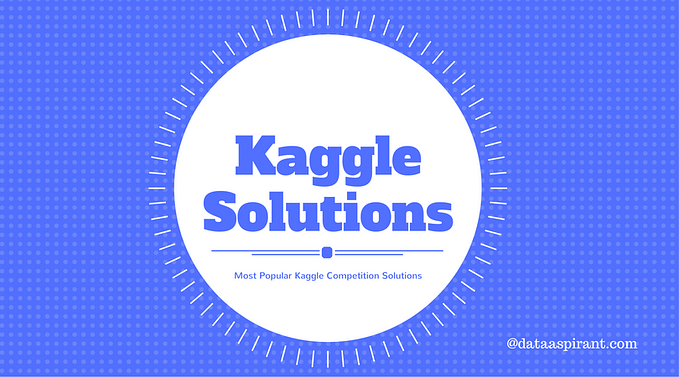 MOST POPULAR KAGGLE COMPETITION SOLUTIONS