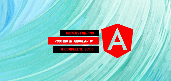 Understanding Routing in Angular 19: A Comprehensive Guide