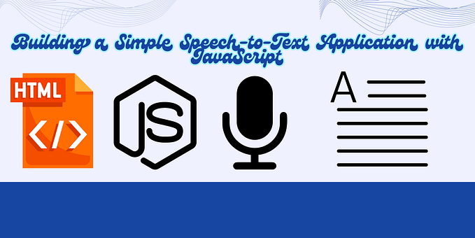 Building a Speech-to-Text Application with JavaScript