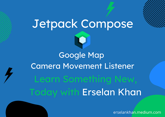 Jetpack Compose: Google Map Camera Movement Listener | Erselan Khan