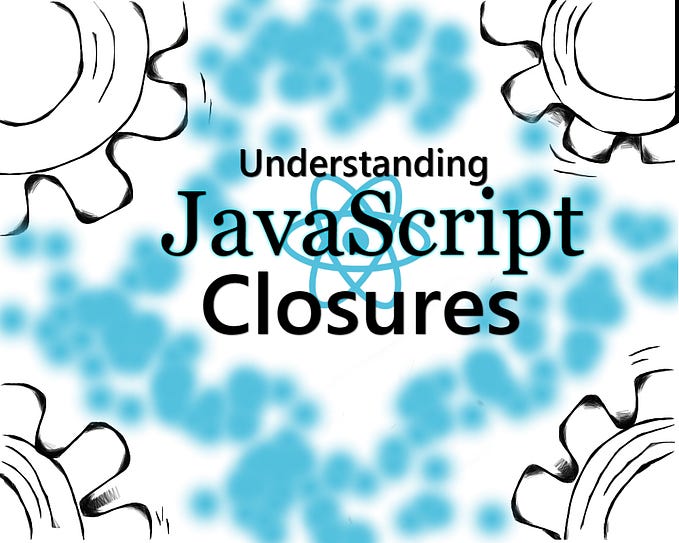 Understanding JavaScript Closures