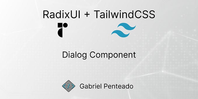 How to create a Dialog component with RadixUI and TailwindCSS