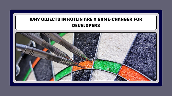 Why Objects in Kotlin Are a Game-Changer for Developers
