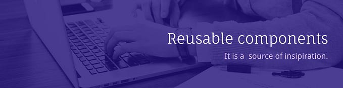 A Deep Dive into Reusable Components.