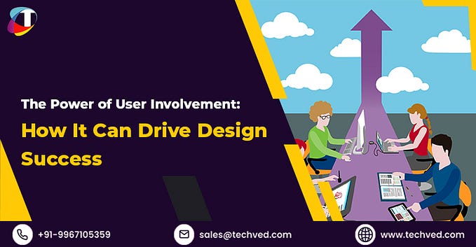 The Power of User Involvement: How It Can Drive Design Success