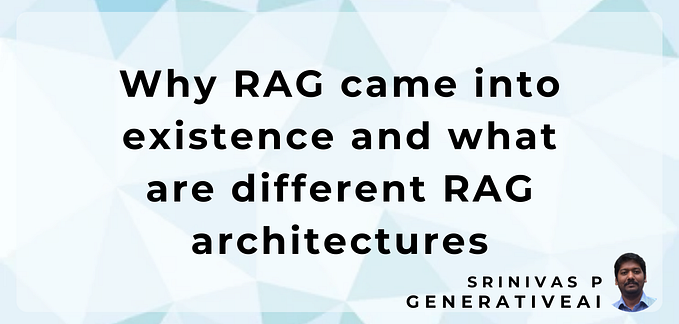 Why RAG came into existence? How does it work? and what are the different RAG Architectures?