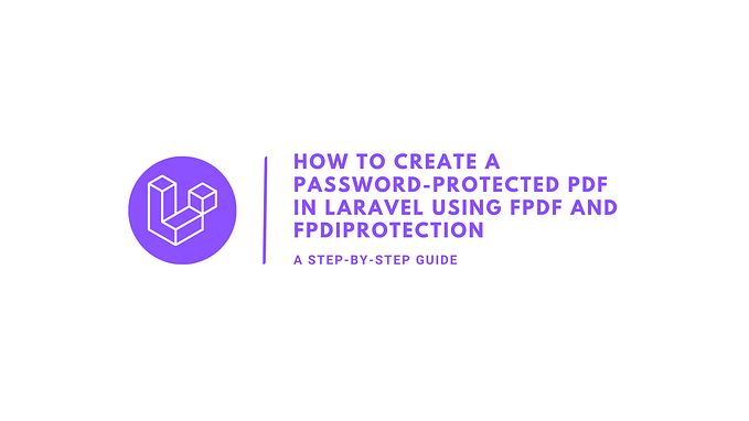 How to Create a Password-Protected PDF in Laravel Using FPDF and FpdiProtection