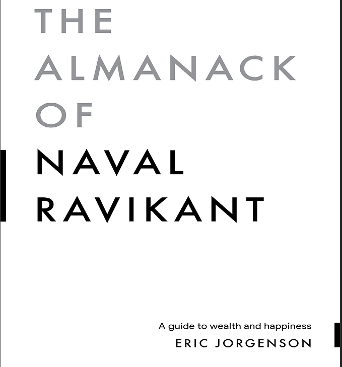 Book Review and Summary: The Almanack Of Naval Ravikant — A Guide To Wealth And Happiness — By…