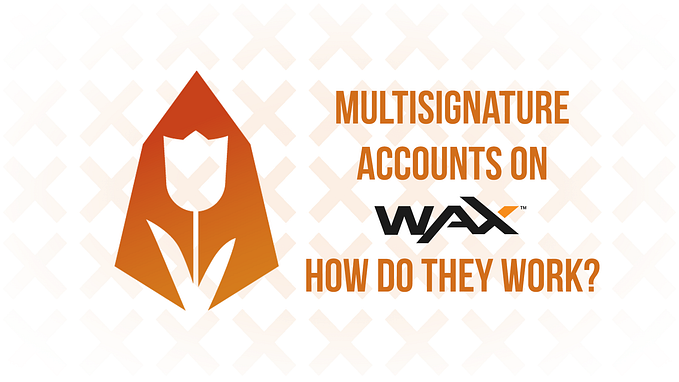 Multisignature Accounts On WAX: How Do They Work?