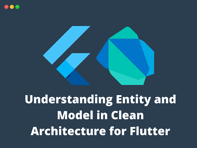 Understanding Entity and Model in Clean Architecture for Flutter