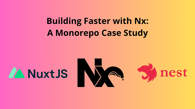 Building Faster with Nx: A Monorepo Case Study