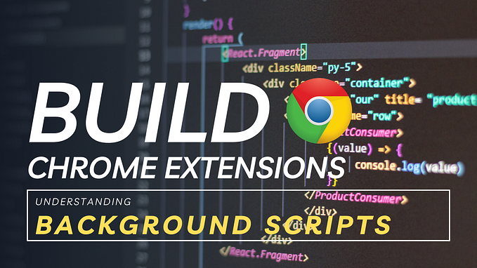 4 Understanding Chrome Extensions Background Scripts