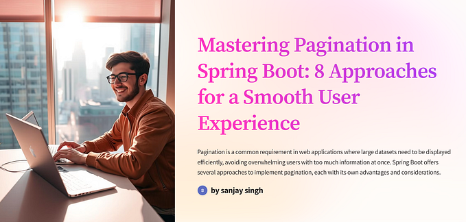 Mastering Pagination in Spring Boot: 8 Approaches for a Smooth User Experience