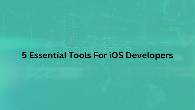 5 Essential Tools For iOS Developers