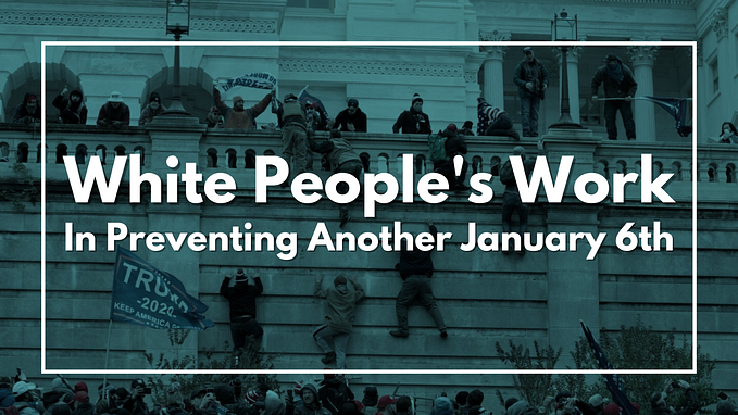 White People’s Work in Preventing Another January 6th