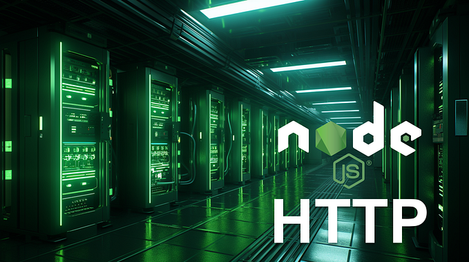 A Detailed look into Node.js HTTP module
