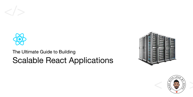 The Ultimate Guide to Building Scalable React Applications