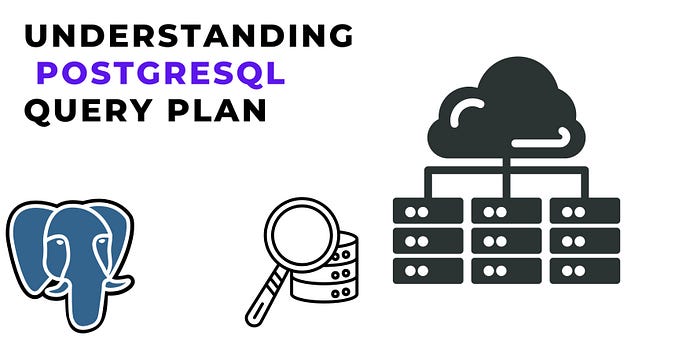 PostgreSQL Query Plan: A Guide for Understanding Execution