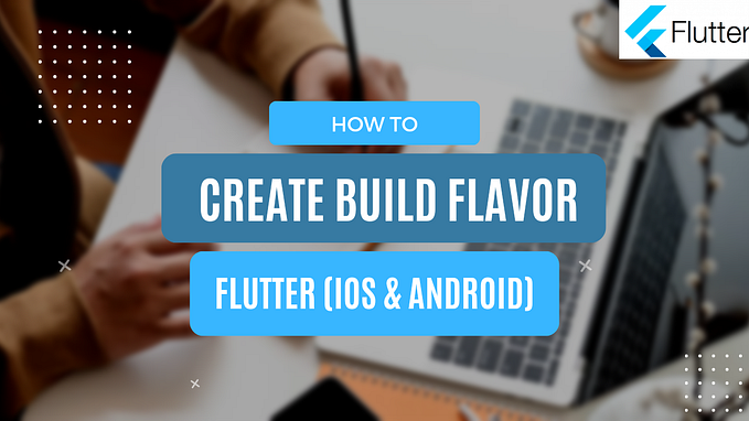 Create Build Flavor in Flutter Application (iOS & Android)