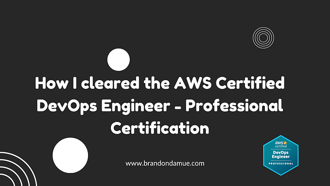 How I cleared the AWS Certified DevOps Engineer — Professional Certification