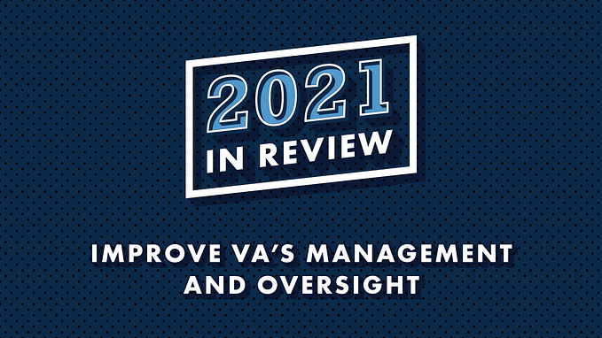 Blue background with text that reads, “2021 In Review: Improve VA’s Management and Oversight”