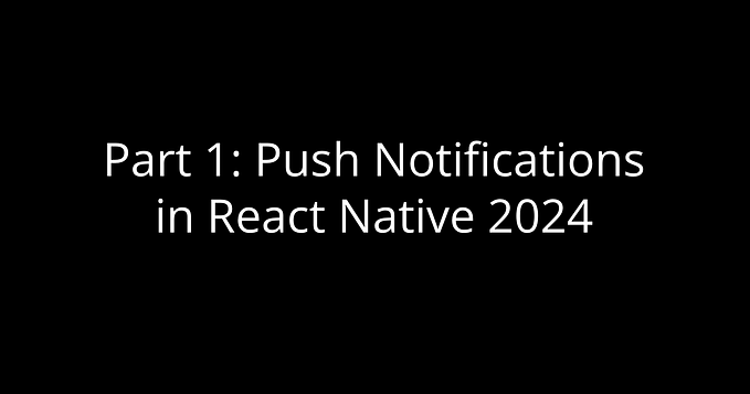 Part 1: Push Notifications in React Native 2024