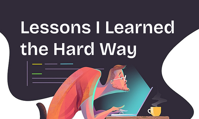 8 Lessons I Learned the Hard Way as a Web Developer