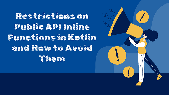 Restrictions on Public API Inline Functions in Kotlin and How to Avoid Them