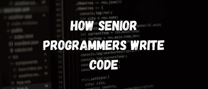 How Senior Programmers Write Code