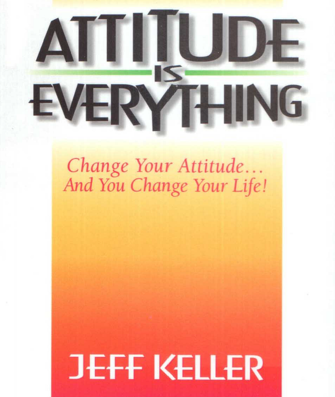 Book review and Summary: Attitude Is Everything by Jeff Keller