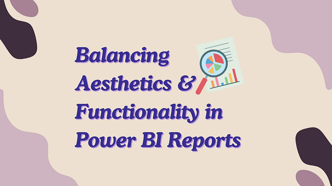 Balancing Aesthetics and Functionality in Power BI Reports