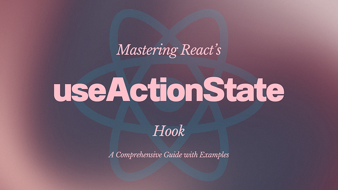 Understanding the useActionState Hook in React: Real-Life Examples