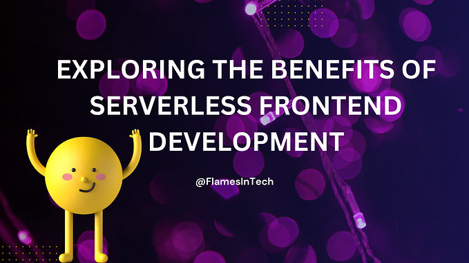 Exploring the Benefits of Serverless Frontend Development