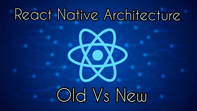 React Native Architecture — Old Vs New