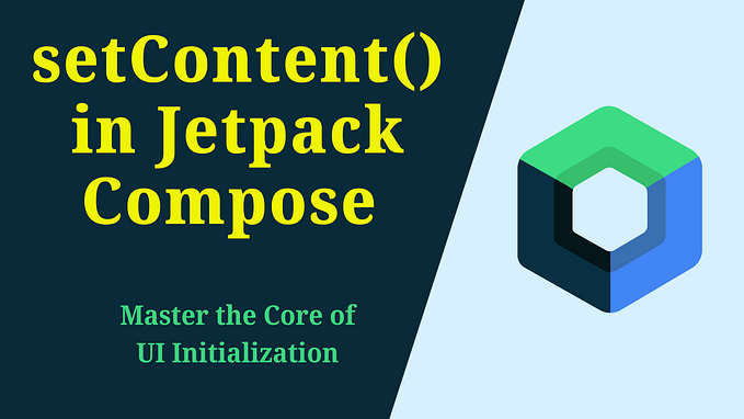 The setContent Function in Jetpack Compose: Master the Core of UI Initialization