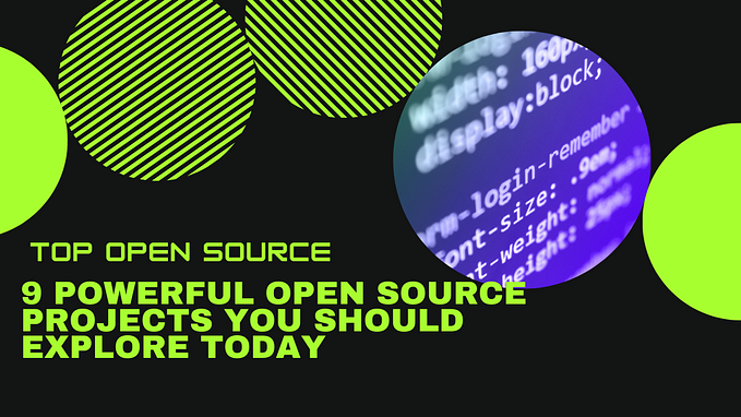 9 Powerful Open Source Projects You Should Explore Today 🔥