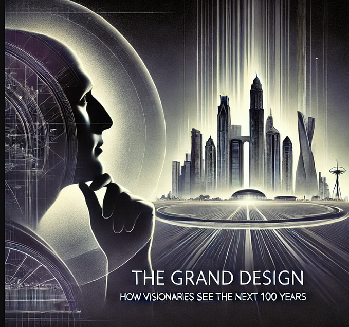 The Grand Design: How Visionaries See The Next 100 Years