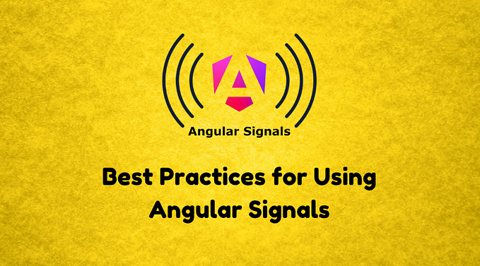 Best Practices for Using Angular Signals