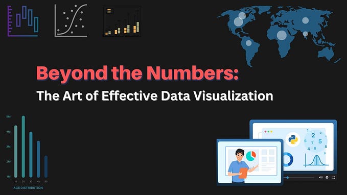 Beyond the Numbers: The art of Effective Data Visualization