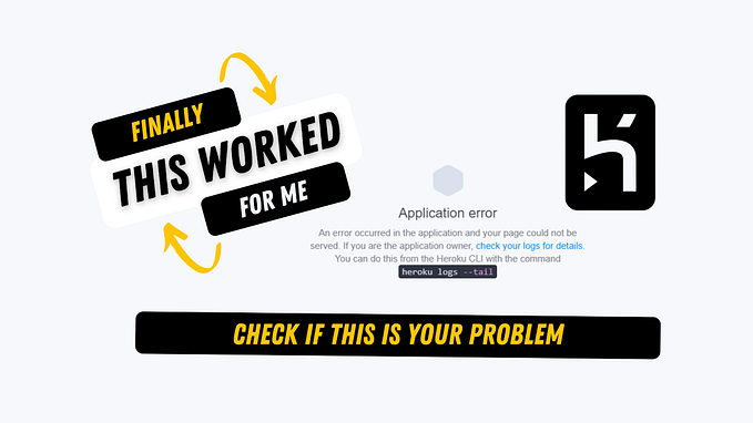 Application Error on Heroku ! Here is the Solution that worked for me …