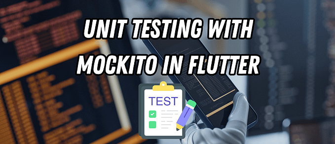 Unit Testing with Mockito in Flutter: A Step-by-Step Guide