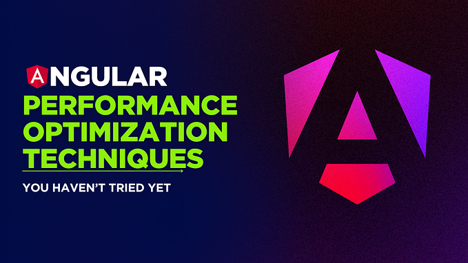 Angular Performance Optimization Techniques You Haven’t Tried Yet